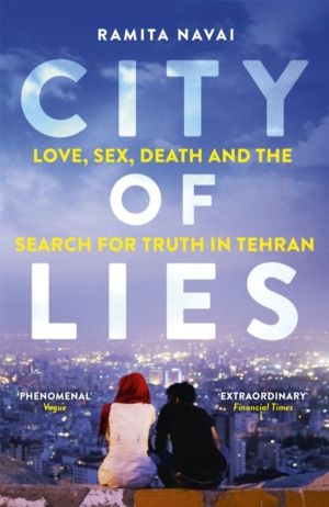 City of Lies - Love, Sex, Death and the Search for Truth in Tehran - A BBC