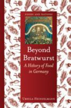 Beyond Bratwurst - A History of Food in Germany