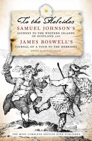To The Hebrides - Samuel Johnson's Journey to the Western Islands and James