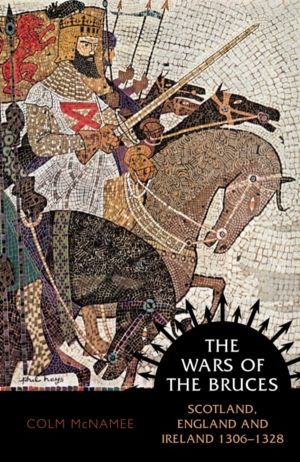Wars of the Bruces - Scotland, England and Ireland 1306 - 1328