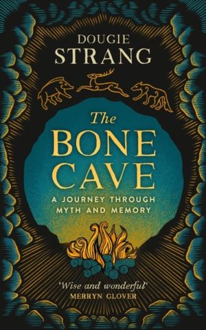 Bone Cave - A Highland Journey through Myth and Memory