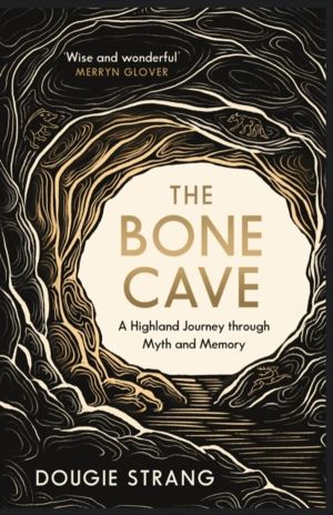 Bone Cave - A Highland Journey through Myth and Memory