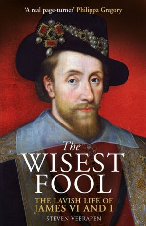 Wisest Fool - The Lavish Life of James VI and I
