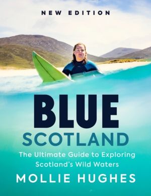 Blue Scotland - The Ultimate Guide to Exploring ScotlandÔÇÖs Wild Waters