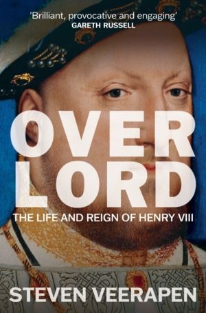 Overlord - The Life and Reign of Henry VIII