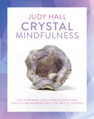 Crystal Mindfulness - Still Your Mind, Calm Your Thoughts and Focus Your Aw