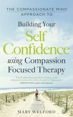 Compassionate Mind Approach to Building Self-Confidence - Series editor, Pa
