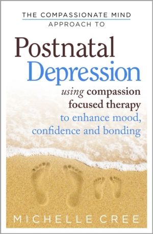Compassionate Mind Approach To Postnatal Depression - Using Compassion Focu