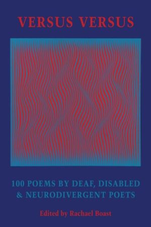Versus Versus - 100 Poems by Deaf, Disabled & Neurodivergent Poets