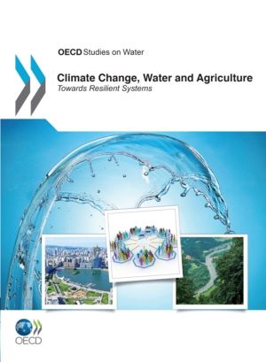 Climate Change, Water and Agriculture - Towards Resilient Systems