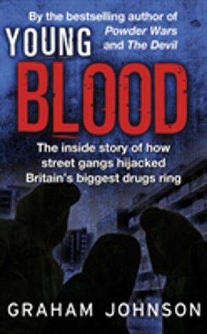 Young Blood - The Inside Story of How Street Gangs Hijacked Britain's Bigge