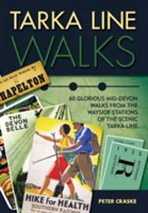 Tarka Line Walks - 60 Glorious Mid-Devon Walks from the Wayside Stations of