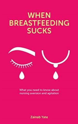When Breastfeeding Sucks - What you need to know about nursing aversion and
