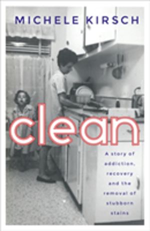 Clean - A story of addiction, recovery and the removal of stubborn stains