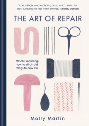 Art of Repair - Mindful mending: how to stitch old things to new life