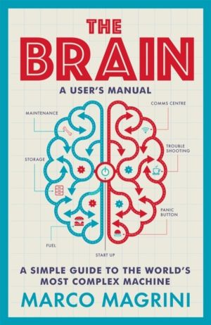 Brain: A User's Manual - A simple guide to the world's most complex machine