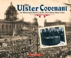 Ulster Covenant - An Illustrated History of the 1912 Home Rule Crisis