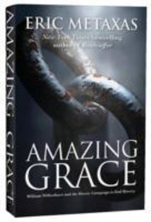 Amazing Grace - William Wilberforce and the Heroic Campaign