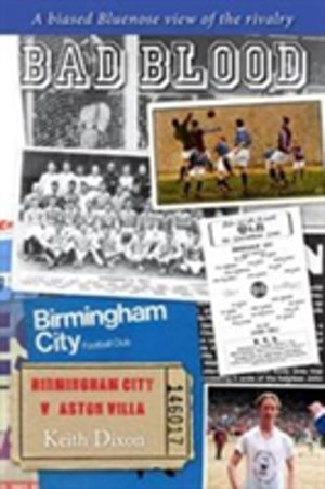 Bad Blood - Birmingham City v Aston Villa - a Biased Bluenose View of the R