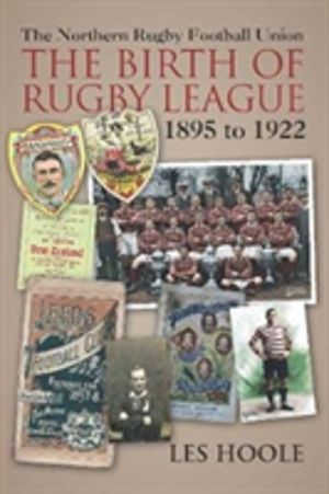 The Northern Football Rugby Union - The Birth of Rugby League 1895-1922