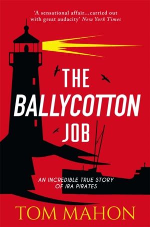 Ballycotton Job - An incredible true story of IRA Pirates