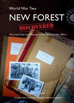 WW2 New Forest Discovered - The areas Vital Contribution to the National Wa
