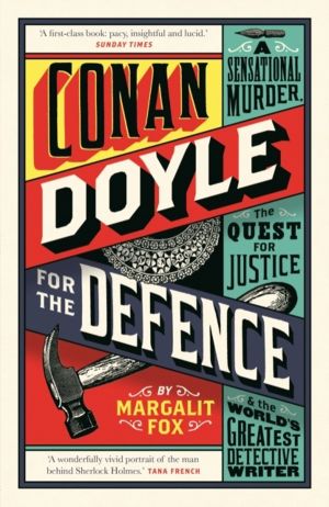 Conan Doyle for the Defence - A Sensational Murder, the Quest for Justice a