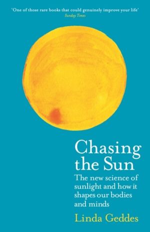 Chasing the Sun - The New Science of Sunlight and How it Shapes Our Bodies