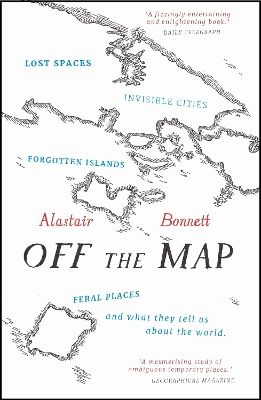 Off the map - lost spaces, invisible cities, forgotten islands, feral place