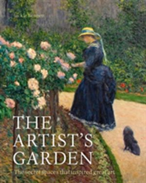 Artist's Garden - The secret spaces that inspired great art