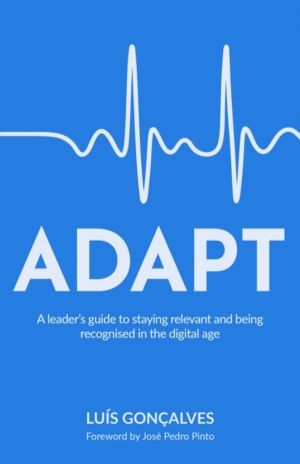 ADAPT - A leaderÔÇÖs guide to staying relevant and being recognised in the