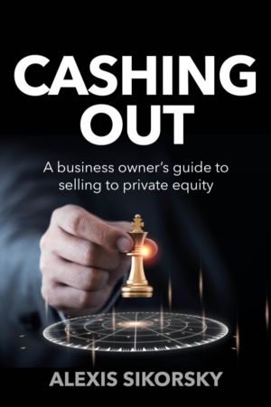 Cashing Out - The business ownerÔÇÖs guide to selling to private equity