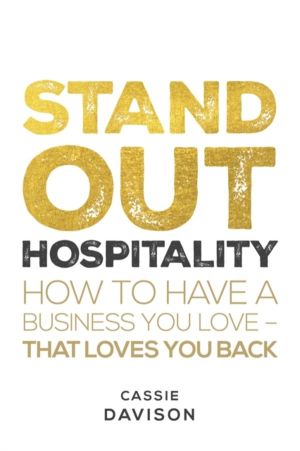 Stand Out Hospitality - How to have a business you love ÔÇô that loves you