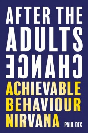 After The Adults Change - Achievable behaviour nirvana
