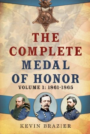 Complete Medal of Honor - Volume 1: 1861ÔÇô1865