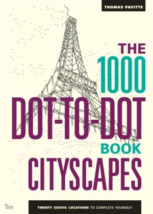 1000 Dot-to-Dot Book: Cityscapes - Twenty exotic locations to complete your