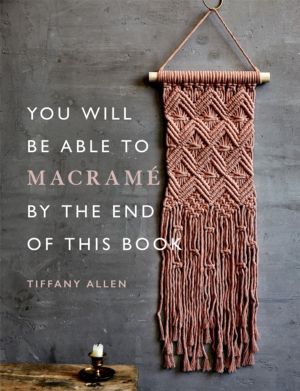 You Will Be Able to Macrame by the End of This Book - 20 macrame projects f