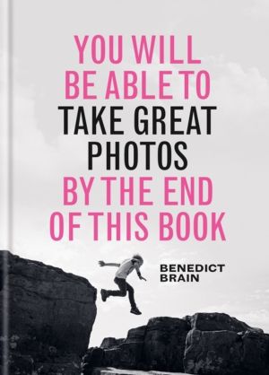 You Will be Able to Take Great Photos by The End of This Book - A new appro