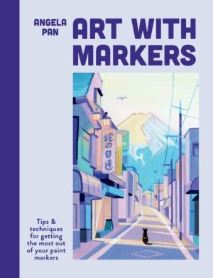 Art with Markers - Tips & techniques for getting the most out of your paint