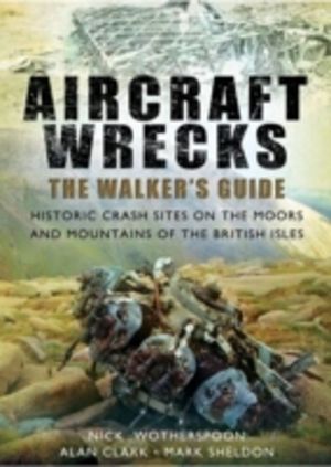 Aircraft Wrecks: A Walker's Guide - Historic Crash Sites on the Moors and M