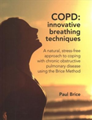 COPD: Innovative Breathing Techniques - A natural, stress-free approach to