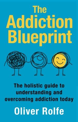 Addiction Blueprint - The holistic guide to understanding and overcoming ad