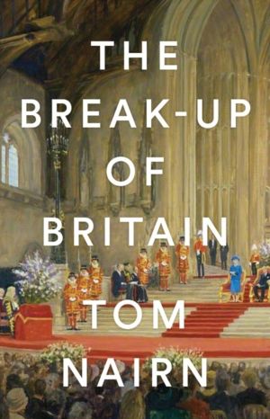 Break-Up of Britain - Crisis and Neo-Nationalism