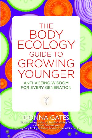 Body ecology guide to growing younger - anti-ageing wisdom for every genera