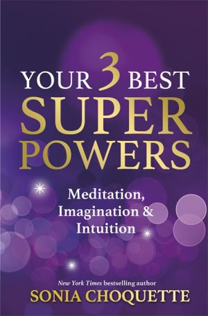 Your 3 best super powers - meditation, imagination & intuition