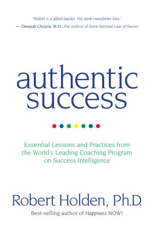 Authentic success - essential lessons and practices from the worlds leading