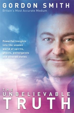 Unbelievable truth - powerful insights into the unseen world of spirits, gh