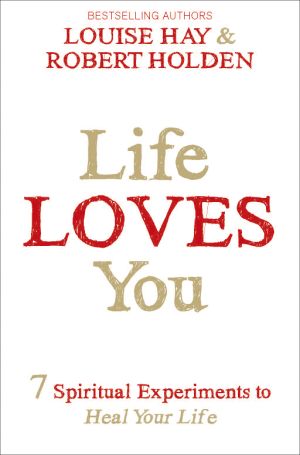 Life loves you - 7 spiritual practices to heal your life