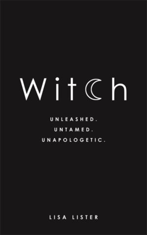 Witch - Unleashed. Untamed. Unapologetic.
