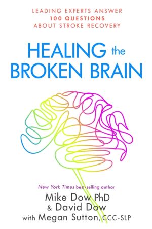 Healing the broken brain - leading experts answer 100 questions about strok